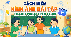 [Video] Hướng dẫn chuyển ảnh bài tập thành video 