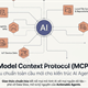 Vai trò và ưu điểm của Model Context Protocol (MCP) trong các mô hình AI hiện đại