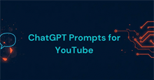Prompt viết kịch bản, tiêu đề cho video YouTube bằng ChatGPT