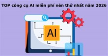 TOP công cụ AI miễn phí nên thử nhất năm 2026