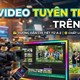 Hướng dẫn tạo video tuyên truyền