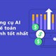 TOP công cụ AI cho kế toán và tài chính tốt nhất