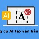 TOP công cụ AI tạo văn bản tốt nhất