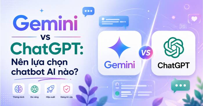 ChatGPT hay Gemini: Cái nào thực sự phù hợp với bạn hơn?