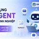 TOP cách tận dụng AI Agent hiệu quả trong môi trường làm việc