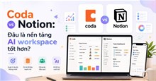 Coda vs Notion: Đâu là nền tảng AI workspace tốt hơn?