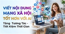 Làm sao tận dụng AI tạo nội dung mạng xã hội chuyên nghiệp?