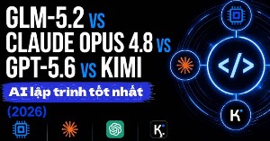 So sánh GLM-5.2, Claude Opus 4.8, GPT-5.6 và Kimi: Đâu là AI lập trình tốt nhất 2026?