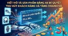 Viết mô tả sản phẩm bằng AI: Bí quyết thu hút khách hàng và tăng doanh số