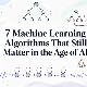 7 thuật toán Machine Learning vẫn cực kỳ quan trọng trong kỷ nguyên AI