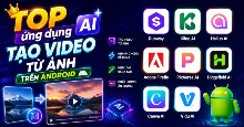 TOP ứng dụng AI tạo video từ ảnh trên Android