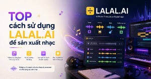 TOP cách sử dụng LALAL.AI để sản xuất nhạc