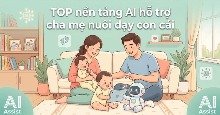 TOP nền tảng AI hỗ trợ cha mẹ nuôi dạy con cái