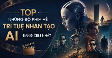 TOP những bộ phim về trí tuệ nhân tạo AI đáng xem nhất