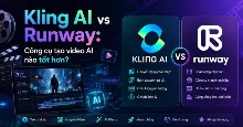 Kling AI vs Runway: Công cụ tạo video AI nào tốt hơn?