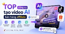 TOP công cụ tạo video AI bán hàng affiliate