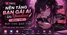 TOP nền tảng bạn gái AI kiểu Yandere đáng thử
