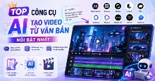 TOP công cụ AI tạo video từ văn bản nổi bật nhất