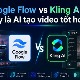 Google Flow vs Kling AI: Đâu là AI tạo video tốt hơn?