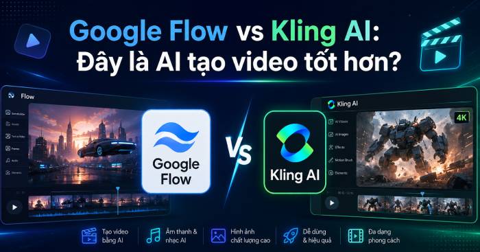 Google Flow hay Kling AI: Chọn công cụ tạo video AI nào cho phù hợp?