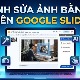 Cách chỉnh sửa ảnh bằng AI trong Google Slides