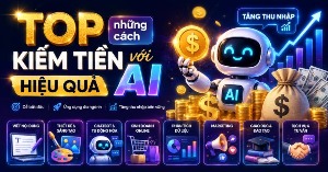 TOP những cách kiếm tiền với AI hiệu quả