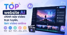 TOP website AI chỉnh sửa video trực tuyến, làm video online