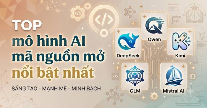 Mô hình AI mã nguồn mở nào phù hợp nhất với bạn? So sánh chi tiết 10 lựa chọn hàng đầu