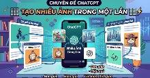 Cách “ép” ChatGPT tạo nhiều ảnh trong một lần