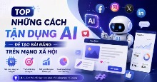 TOP những cách tận dụng AI để tạo bài đăng trên mạng xã hội