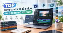 TOP công cụ chỉnh sửa video mã nguồn mở tốt nhất