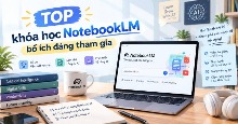 TOP khóa học NotebookLM bổ ích đáng tham gia