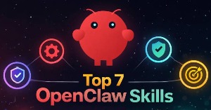 7 OpenClaw skill thiết yếu bạn cần ngay lúc này