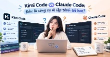 Kimi Code vs Claude Code: Đâu là công cụ AI lập trình tốt hơn?