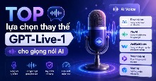 TOP lựa chọn thay thế GPT-Live-1 cho giọng nói AI