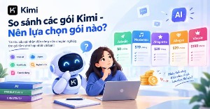 So sánh các gói Kimi - Nên lựa chọn gói nào?