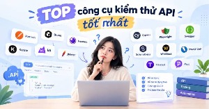 TOP công cụ kiểm thử API tốt nhất