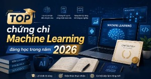 TOP chứng chỉ Machine Learning đáng học trong năm 2026