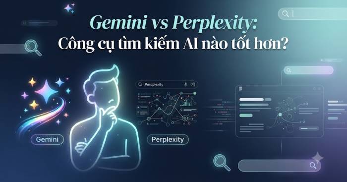 Chọn Gemini hay Perplexity: Hướng dẫn chi tiết cho người dùng Việt
