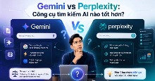 Gemini vs Perplexity: Công cụ tìm kiếm AI nào tốt hơn?