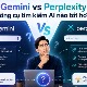 Gemini vs Perplexity: Công cụ tìm kiếm AI nào tốt hơn?