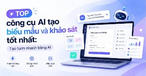 TOP công cụ AI tạo biểu mẫu và khảo sát