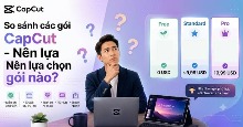 So sánh các gói CapCut - Nên lựa chọn gói nào?