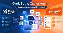 Grok Bot vs Zapier Agents: AI Agent nào tốt hơn?
