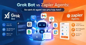 Grok Bot vs Zapier Agents: AI Agent nào tốt hơn?