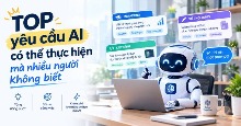 TOP yêu cầu AI có thể thực hiện mà nhiều người không biết