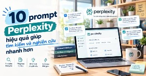 10 prompt Perplexity hiệu quả giúp tìm kiếm và nghiên cứu nhanh hơn