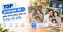 TOP prompt AI giúp khôi phục ảnh cũ trong vài giây