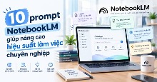10 prompt NotebookLM giúp nâng cao hiệu suất làm việc chuyên nghiệp