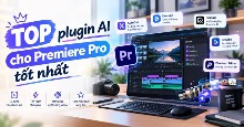 TOP plugin AI cho Premiere Pro tốt nhất